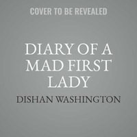 Diary of a Mad First Lady - Dishan Washington