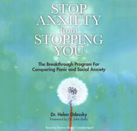 Stop Anxiety from Stopping You : The Breakthrough Program for Conquering Panic and Social Anxiety - Dr Helen Odessky