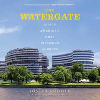 The Watergate : Inside America's Most Infamous Address - Joseph Rodota