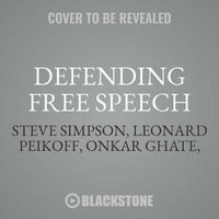 Defending Free Speech : Selected Commentary by the Ayn Rand Institute - Steve Simpson