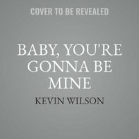 Baby, You're Gonna Be Mine : Stories - Kevin Wilson