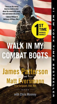 Walk in My Combat Boots : True Stories from America's Bravest Warriors - James Patterson