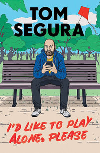 I'd Like to Play Alone, Please : Essays - Tom Segura