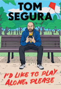 I'd Like to Play Alone, Please : Essays - Tom Segura