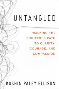 Untangled: Walking the Eightfold Path to Clarity, Courage, and Compassion [Book]