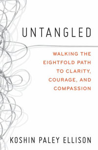 Untangled : Walking the Eightfold Path to Clarity, Courage, and Compassion - Koshin Paley Ellison