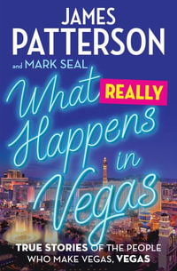 What Really Happens in Vegas : True Stories of the People Who Make Vegas, Vegas - James Patterson