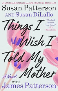 Things I Wish I Told My Mother : The Perfect Mother-daughter Book Club Read - Susan Patterson