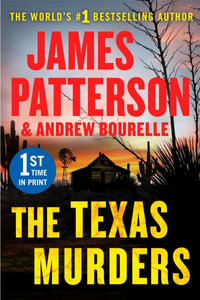 The Texas Murders : Everything Is Bigger in Texas--Especially the Murder Cases - James Patterson