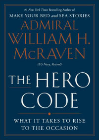 The Hero Code : What It Takes to Rise to the Occasion - William H. McRaven