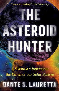 The Asteroid Hunter : A Scientist's Journey to the Dawn of our Solar System - Dante Lauretta