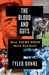 The Blood and Guts : How Tight Ends Save Football - Tyler Dunne