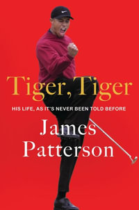 Tiger, Tiger : His Life, As It's Never Been Told Before - James Patterson