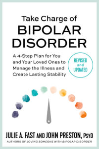 Take Charge of Bipolar Disorder : A 4-Step Plan for You and Your Loved Ones to Manage the Illness and Create Lasting Stability - Julie A Fast