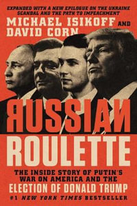 Russian Roulette : The Inside Story of Putin's War on America and the Election of Donald Trump - Michael Isikoff