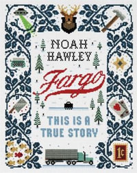 Fargo : This Is a True Story - Noah Hawley