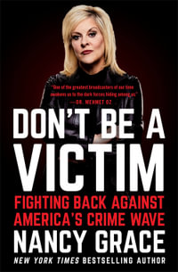 Don't Be a Victim : Fighting Back Against America's Crime Wave - Nancy Grace