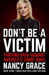 Don't Be a Victim : Fighting Back Against America's Crime Wave - Nancy Grace