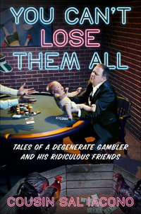You Can't Lose Them All : Tales of a Degenerate Gambler and His Ridiculous Friends - Sal Iacono