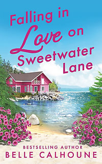 Falling in Love on Sweetwater Lane : Mistletoe, Maine - Belle Calhoune