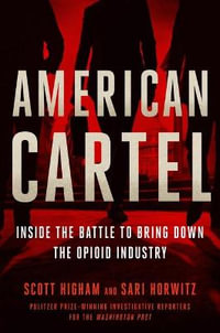 American Cartel : Inside the Battle to Bring Down the Opioid Industry - Scott Higham