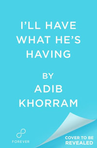 I'll Have What He's Having - Adib Khorram