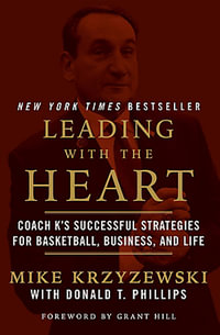 Leading with the Heart : Coach K's Successful Strategies for Basketball, Business, and Life - Mike Krzyzewski