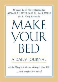 Make Your Bed : A Daily Journal - Admiral William H. McRaven