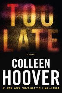 Too Late : Definitive Edition - Colleen Hoover