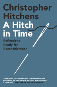 A Hitch in Time : Reflections Ready for Reconsideration - Christopher Hitchens