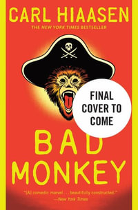 Bad Monkey : Andrew Yancy - Carl Hiaasen