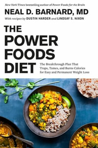 The Power Foods Diet : The Breakthrough Plan That Traps, Tames, and Burns Calories for Easy and Permanent Weight Loss - Neal D. Barnard