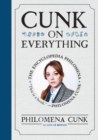 Cunk on Everything : The Encyclopedia Philomena - Philomena Cunk