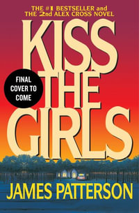 Kiss the Girls : Alex Cross - James Patterson