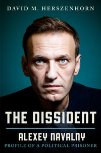 The Dissident : Alexey Navalny: Profile of a Political Prisoner - David Herszenhorn