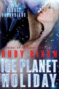 Ice Planet Holiday : An Ice Planet Barbarians Novella - Ruby Dixon