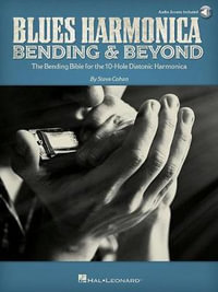 Blues Harmonica - Bending & Beyond : The Bending Bible for the 10-Hole Diatonic Harmonica - Steve Cohen