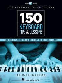 150 Keyboard Tips & Lessons : Take Your Playing from Ordinary to Extraordinary! - Mark Harrison