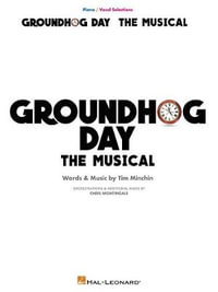 Groundhog Day : The Musical: Piano / Vocal Selections - Tim Minchin