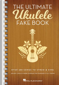 The Ultimate Ukulele Fake Book - Small Edition : Over 400 Songs to Strum & Sing