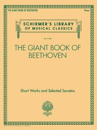 The Giant Book of Beethoven : Short Works and Selected Sonatas - Ludwig Van Beethoven