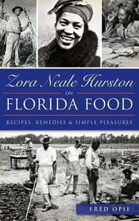 Zora Neale Hurston on Florida Food : Recipes, Remedies & Simple Pleasures - Frederick Douglass Opie