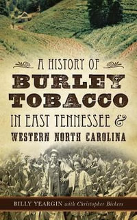 A History of Burley Tobacco in East Tennessee & Western North Carolina - Billy Yeargin