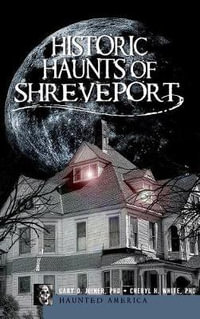 Historic Haunts of Shreveport - Gary D Joiner Phd