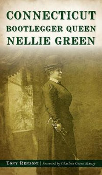 Connecticut Bootlegger Queen Nellie Green - Tony Renzoni