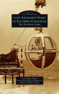 Lost Amusement Parks of Southern California : The Postwar Years - Lisa Hallett Taylor