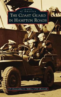 Coast Guard in Hampton Roads : Images of America - Lt Christopher G. Miller