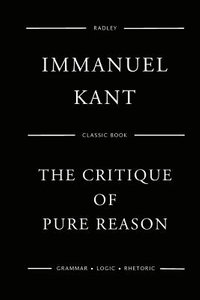 The Critique Of Pure Reason - Immanuel Kant