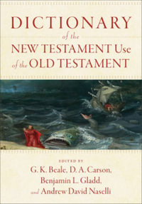 Dictionary of the New Testament Use of the Old Testament - G. K. Beale