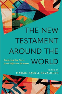 The New Testament around the World : Exploring Key Texts from Different Contexts - Mariam Kamell Kovalishyn